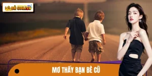 Mơ Thấy Bạn Bè Cũ: Tài Lộc Gõ Cửa, Rinh Quà Lô Đề Online