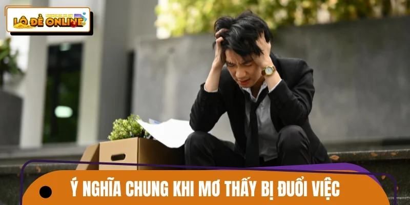 Phân tích ý nghĩa chung khi mơ thấy bị đuổi việc